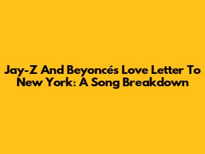 Jay-Z And Beyoncé's Love Letter To New York: A Song Breakdown