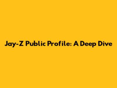Jay-Z Public Profile: A Deep Dive