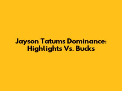 Jayson Tatum's Dominance: Highlights Vs. Bucks