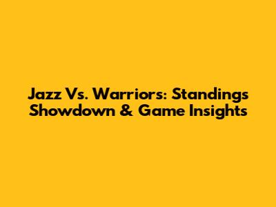 Jazz Vs. Warriors: Standings Showdown & Game Insights