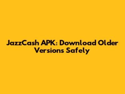 JazzCash APK: Download Older Versions Safely