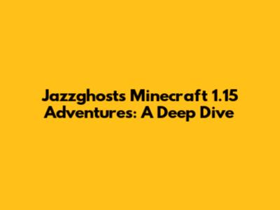 Jazzghost's Minecraft 1.15 Adventures: A Deep Dive