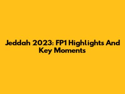 Jeddah 2023: FP1 Highlights And Key Moments