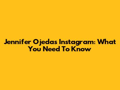 Jennifer Ojeda's Instagram: What You Need To Know