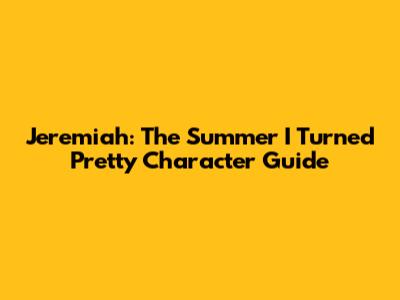 Jeremiah: The Summer I Turned Pretty Character Guide
