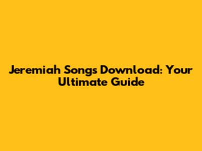 Jeremiah Songs Download: Your Ultimate Guide