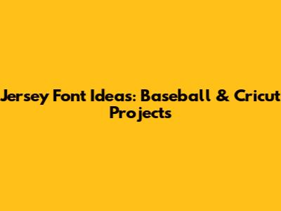 Jersey Font Ideas: Baseball & Cricut Projects