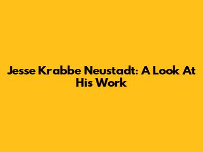 Jesse Krabbe Neustadt: A Look At His Work