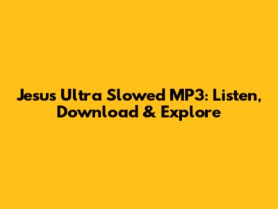 Jesus Ultra Slowed MP3: Listen, Download & Explore