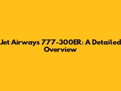 Jet Airways 777-300ER: A Detailed Overview