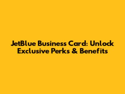 JetBlue Business Card: Unlock Exclusive Perks & Benefits