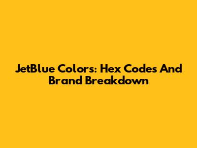 JetBlue Colors: Hex Codes And Brand Breakdown