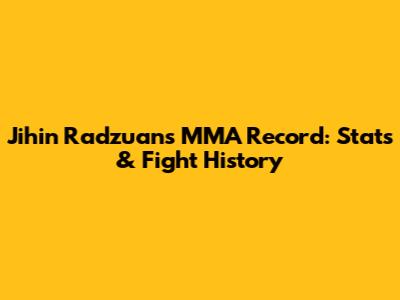 Jihin Radzuan's MMA Record: Stats & Fight History
