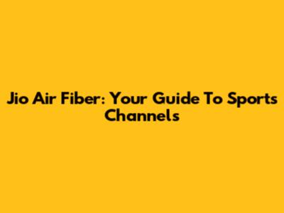 Jio Air Fiber: Your Guide To Sports Channels