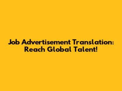 Job Advertisement Translation: Reach Global Talent!