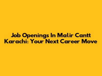 Job Openings In Malir Cantt Karachi: Your Next Career Move
