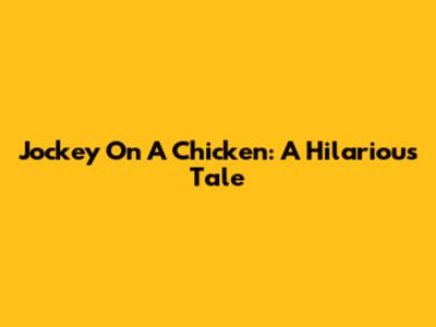 Jockey On A Chicken: A Hilarious Tale