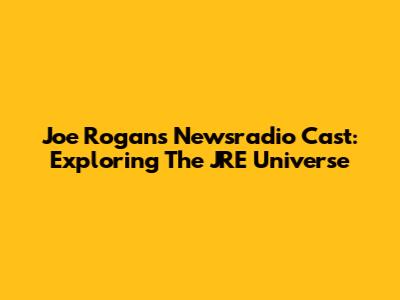 Joe Rogan's Newsradio Cast: Exploring The JRE Universe