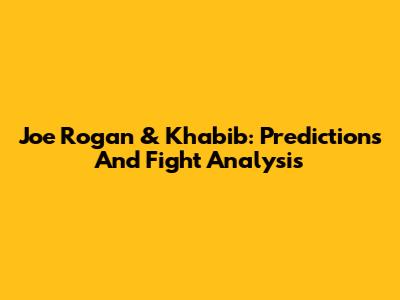 Joe Rogan & Khabib: Predictions And Fight Analysis