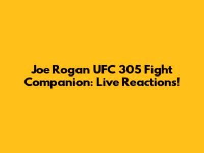 Joe Rogan UFC 305 Fight Companion: Live Reactions!