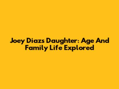 Joey Diaz's Daughter: Age And Family Life Explored