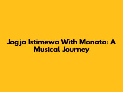 Jogja Istimewa With Monata: A Musical Journey
