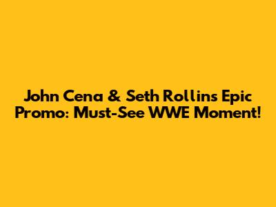 John Cena & Seth Rollins Epic Promo: Must-See WWE Moment!