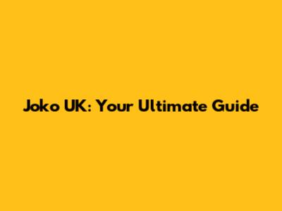 Joko UK: Your Ultimate Guide