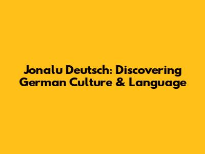 Jonalu Deutsch: Discovering German Culture & Language