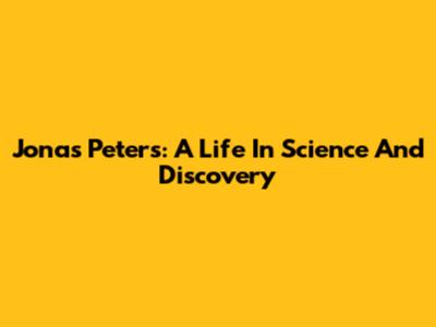 Jonas Peters: A Life In Science And Discovery