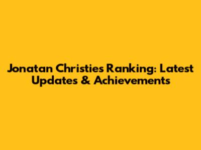 Jonatan Christie's Ranking: Latest Updates & Achievements
