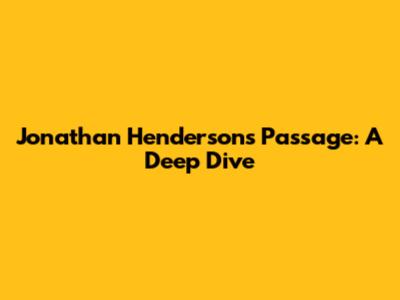 Jonathan Henderson's Passage: A Deep Dive