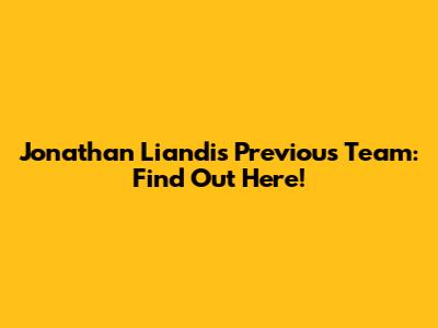 Jonathan Liandi's Previous Team: Find Out Here!