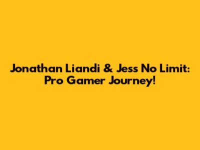 Jonathan Liandi & Jess No Limit: Pro Gamer Journey!