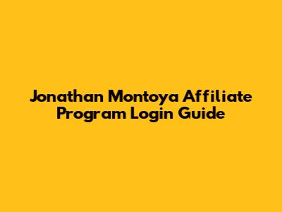 Jonathan Montoya Affiliate Program Login Guide