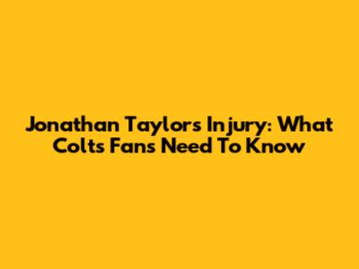 Jonathan Taylor's Injury: What Colts Fans Need To Know