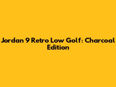 Jordan 9 Retro Low Golf: Charcoal Edition