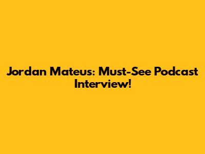 Jordan Mateus: Must-See Podcast Interview!