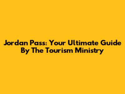Jordan Pass: Your Ultimate Guide By The Tourism Ministry