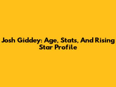Josh Giddey: Age, Stats, And Rising Star Profile