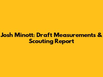 Josh Minott: Draft Measurements & Scouting Report