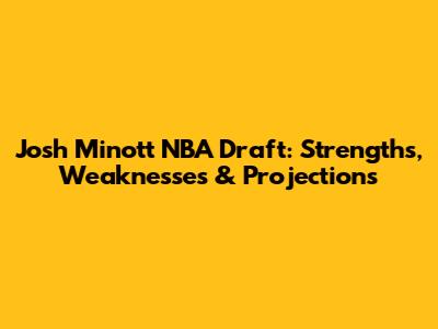 Josh Minott NBA Draft: Strengths, Weaknesses & Projections