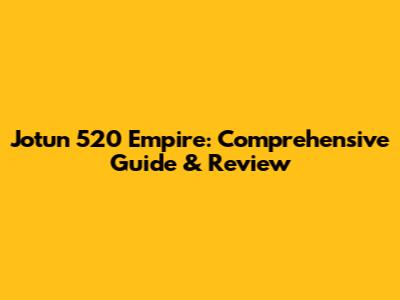 Jotun 520 Empire: Comprehensive Guide & Review