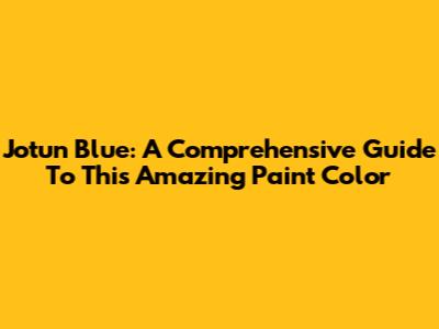 Jotun Blue: A Comprehensive Guide To This Amazing Paint Color