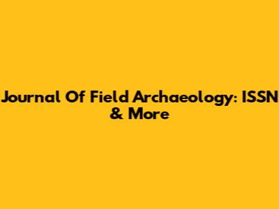 Journal Of Field Archaeology: ISSN & More