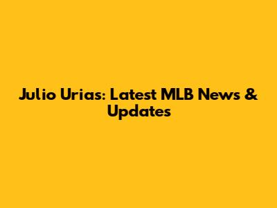 Julio Urias: Latest MLB News & Updates