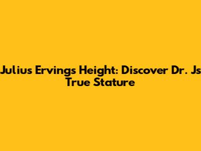Julius Erving's Height: Discover Dr. J's True Stature