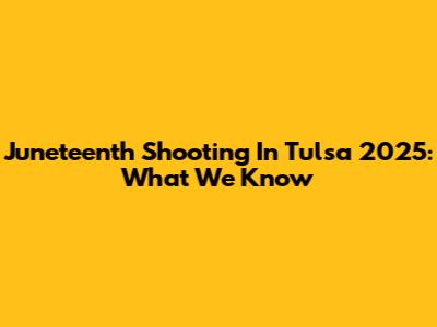 Juneteenth Shooting In Tulsa 2025: What We Know