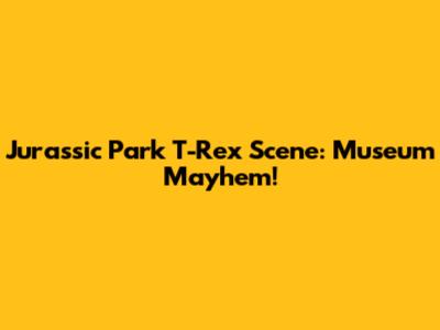 Jurassic Park T-Rex Scene: Museum Mayhem!
