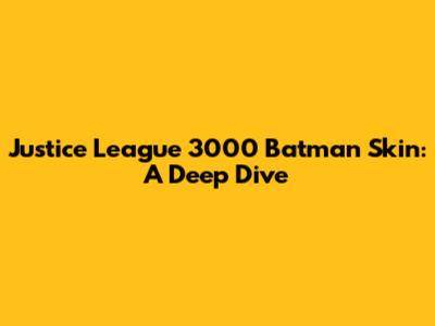 Justice League 3000 Batman Skin: A Deep Dive